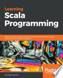 Learning Scala programming : object-oriented programming meets functional reactive to create scalable and concurrent programs /