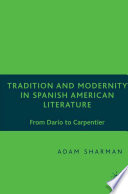 Tradition and modernity in Spanish-American literature from Darío to Carpentier /