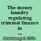 The money laundry regulating criminal finance in the global economy /