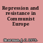 Repression and resistance in Communist Europe