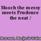 Mooch the messy meets Prudence the neat /