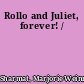 Rollo and Juliet, forever! /