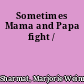 Sometimes Mama and Papa fight /