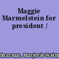 Maggie Marmelstein for president /