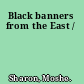 Black banners from the East /
