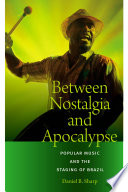 Between nostalgia and apocalypse : popular music and the staging of Brazil /