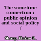 The sometime connection : public opinion and social policy /