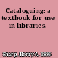 Cataloguing: a textbook for use in libraries.