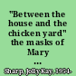 "Between the house and the chicken yard" the masks of Mary Flannery O'Connor /