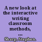 A new look at the interactive writing classroom methods, strategies, and activities to engage students /