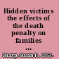Hidden victims the effects of the death penalty on families of the accused /