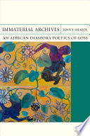 Immaterial archives : an African diaspora poetics of loss /