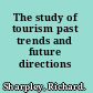 The study of tourism past trends and future directions /