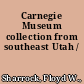 Carnegie Museum collection from southeast Utah /