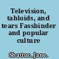 Television, tabloids, and tears Fassbinder and popular culture /