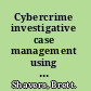 Cybercrime investigative case management using digital forensics and investigative techniques to identify cybercrime suspects /