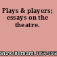 Plays & players; essays on the theatre.