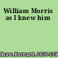 William Morris as I knew him