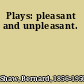 Plays: pleasant and unpleasant.