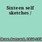 Sixteen self sketches /