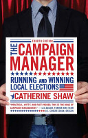 The campaign manager : running and winning local elections /