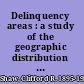 Delinquency areas : a study of the geographic distribution of school truants, juvenile delinquents, and adult offenders in Chicago /