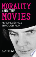 Morality and the movies reading ethics through film /