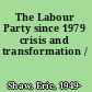 The Labour Party since 1979 crisis and transformation /
