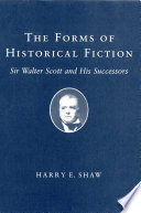 The Forms of Historical Fiction Sir Walter Scott and His Successors /