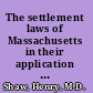 The settlement laws of Massachusetts in their application to poor relief outside institutions : with citation of some of the leading judicial decisions in the last thirty years and practical suggestions to visitors among the poor /