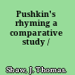 Pushkin's rhyming a comparative study /