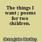 The things I want ; poems for two children.