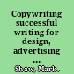 Copywriting successful writing for design, advertising and marketing /