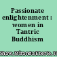 Passionate enlightenment : women in Tantric Buddhism /