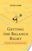 Getting the balance right leading and managing well /