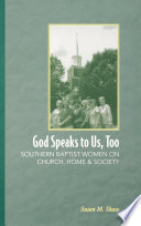 God speaks to us, too Southern Baptist women on church, home, and society /