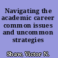 Navigating the academic career common issues and uncommon strategies /