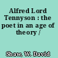 Alfred Lord Tennyson : the poet in an age of theory /