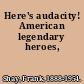 Here's audacity! American legendary heroes,