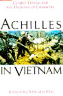 Achilles in Vietnam : combat trauma and the undoing of character /