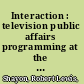 Interaction : television public affairs programming at the community level /