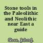 Stone tools in the Paleolithic and Neolithic near East a guide /