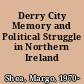 Derry City Memory and Political Struggle in Northern Ireland /