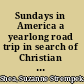 Sundays in America a yearlong road trip in search of Christian faith /