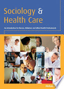 Sociology and health care an introduction for nurses, midwives and allied health professionals /
