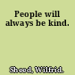 People will always be kind.