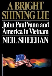 A bright shining lie : John Paul Vann and America in Vietnam /