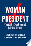 Woman president confronting postfeminist political culture /