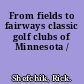 From fields to fairways classic golf clubs of Minnesota /