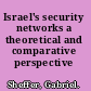 Israel's security networks a theoretical and comparative perspective /